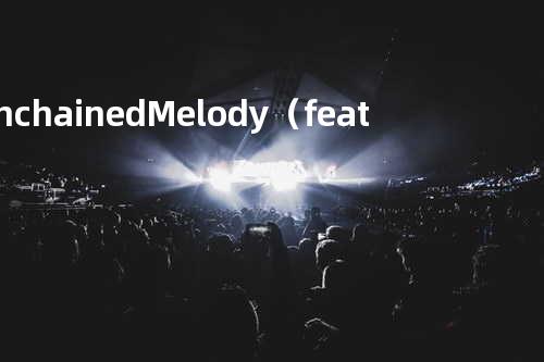 Unchained Melody(feat.萧敬腾)