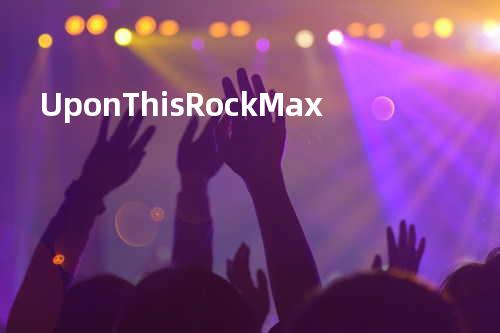 Upon This Rock - Max