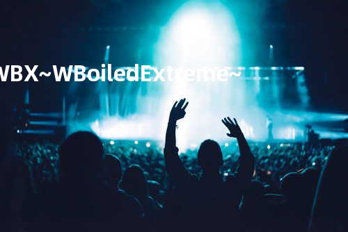 W-B-X ~W-Boiled Extreme~