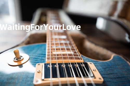 Waiting For Your Love