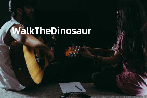 Walk The Dinosaur -