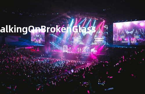 Walking On Broken Glass