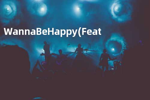 Wanna Be Happy (Feat