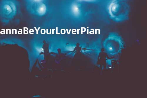 Wanna Be Your Lover Piano