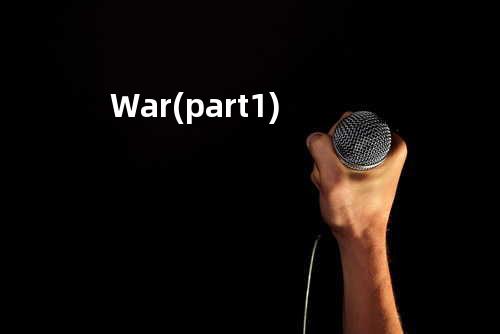 War (part 1)