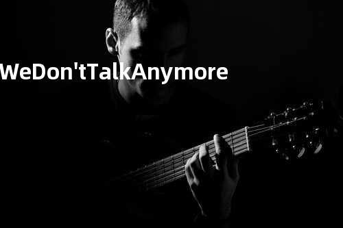 We Don't Talk Anymore