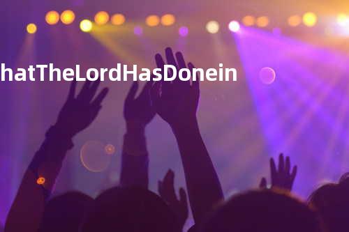 What The Lord Has Done in Me