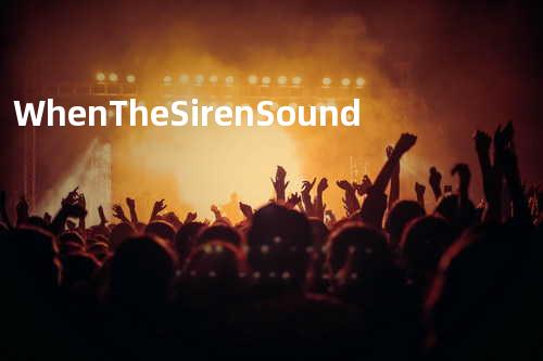 When The Siren Sound