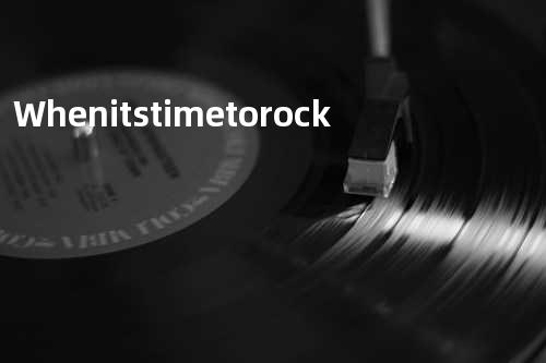 When it s time to rock