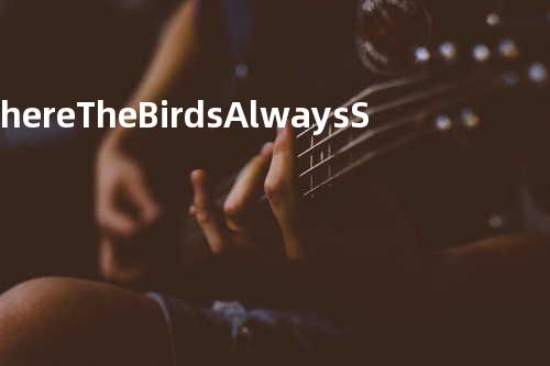 Where The Birds Always Sing