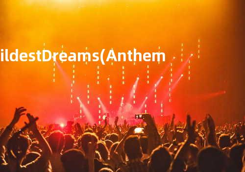 Wildest Dreams(Anthem Lights版)