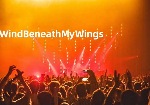 Wind Beneath My Wings