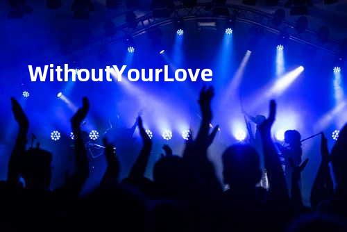 Without Your Love