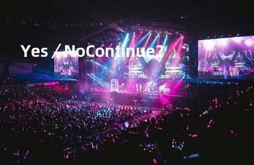 Yes/No Continue?