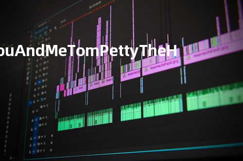 You And Me - Tom Petty & The Heartbreakers