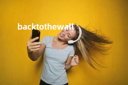 back to the wall