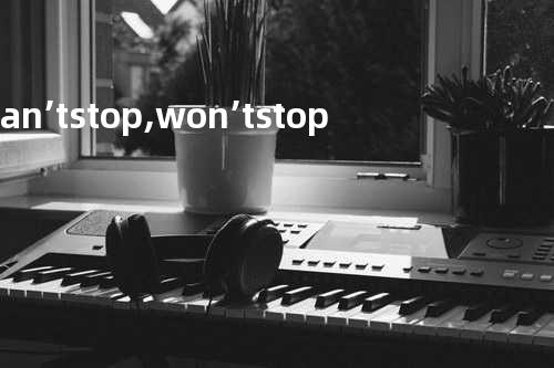 can’t stop,won’t stop