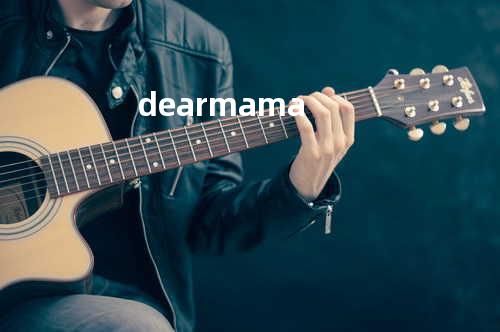 dear mama