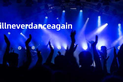 i ll never dance again