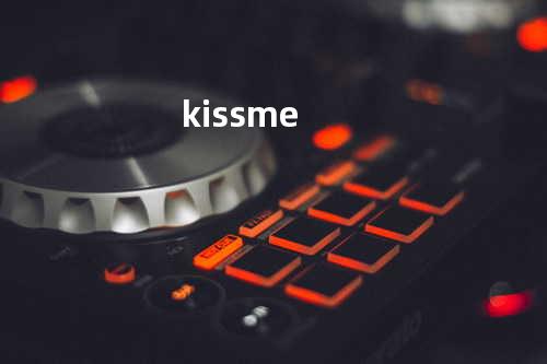 kiss me