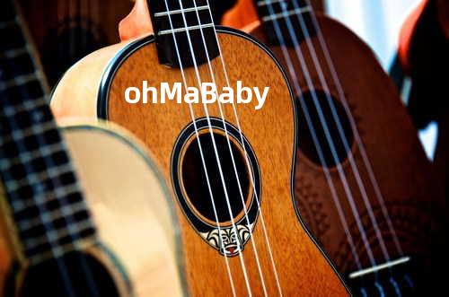 oh Ma Baby