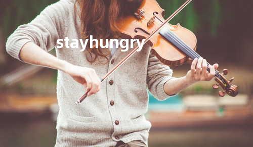 stay hungry