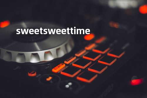 sweet sweet time