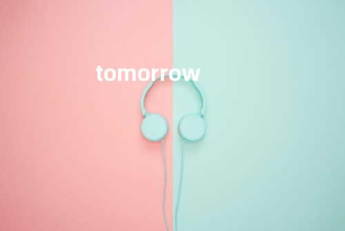 tomorrow