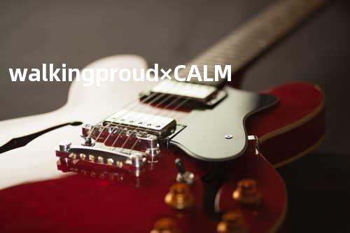 walking proud × CALM