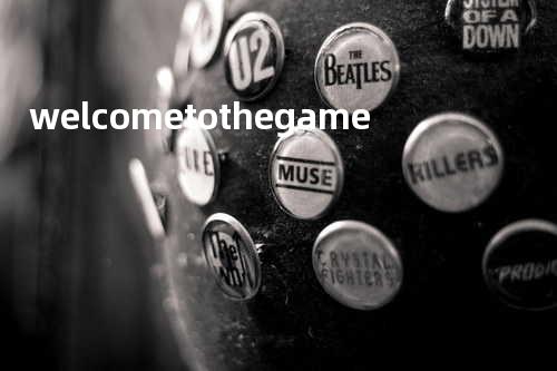 welcome to the game
