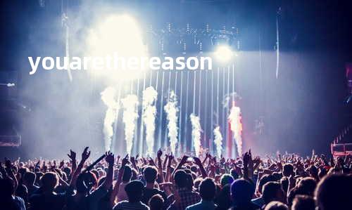 you are the reason