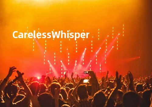 Careless Whisper