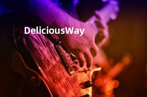 Delicious Way