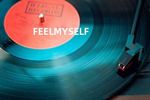 FEEL MYSELF