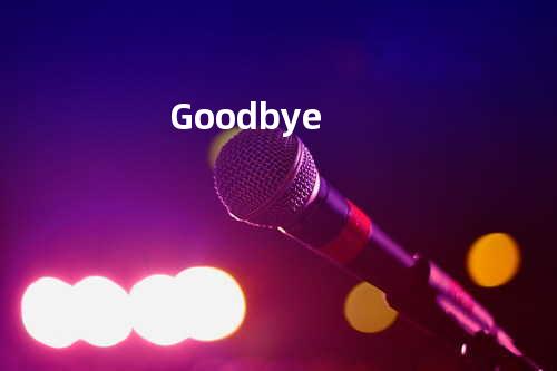 Goodbye