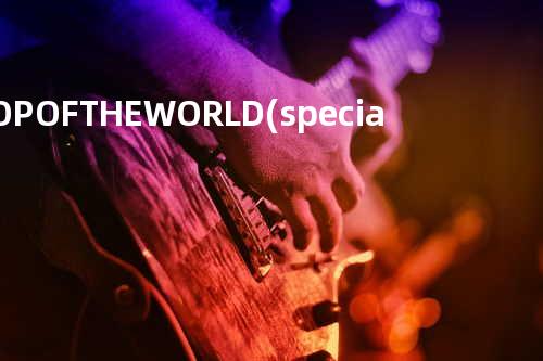 TOP OF THE WORLD (special track)