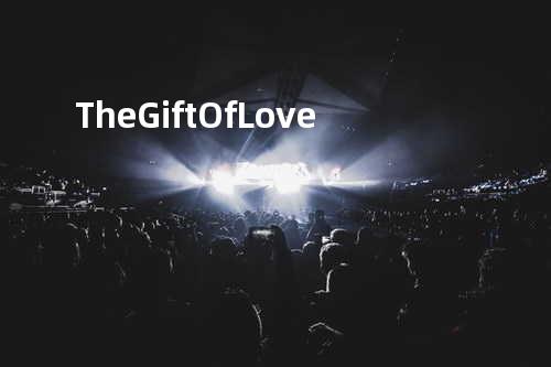 The Gift Of Love