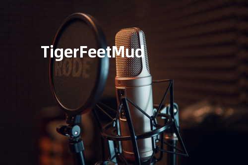 Tiger Feet - Mud